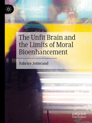 cover image of The Unfit Brain and the Limits of Moral Bioenhancement
